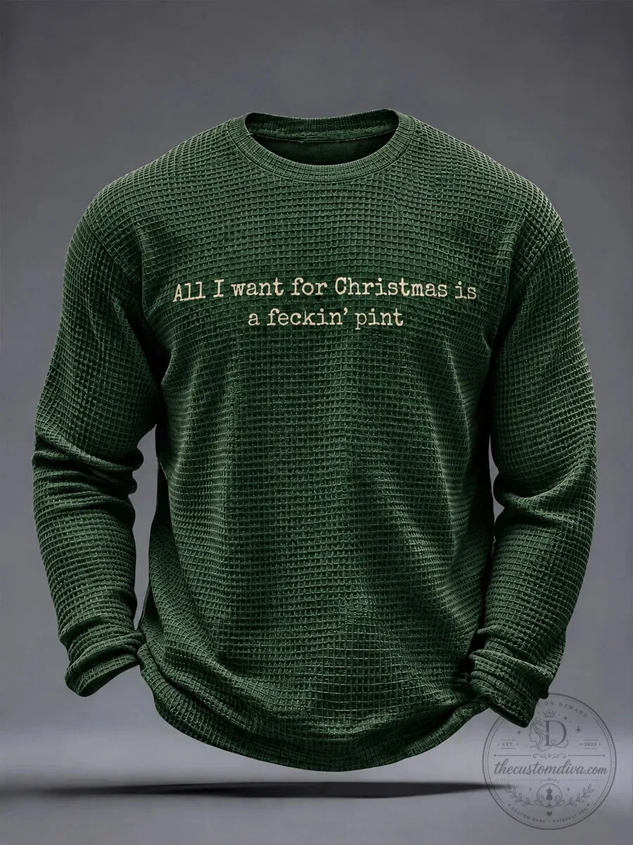 All I Want For Christmas Is A Feckin' Pint Funny Irish Long Sleeve T-Shirt